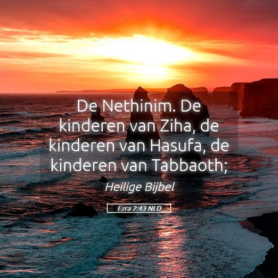 Picture 05 - Ezra 2:43 NLD - De Nethinim. De kinderen van Ziha, de kinderen - Bible Verse Picture