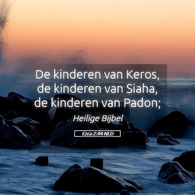 Picture 05 - Ezra 2:44 NLD - De kinderen van Keros, de kinderen van Siaha, de - Bible Verse Picture