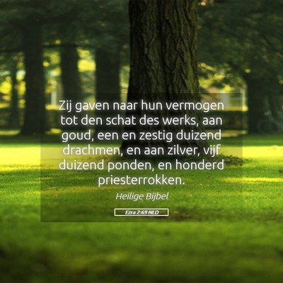 Picture 05 - Ezra 2:69 NLD - Zij gaven naar hun vermogen tot den schat des - Bible Verse Picture