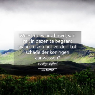 Picture 05 - Ezra 4:22 NLD - Weest gewaarschuwd, van feil in dezen te begaan; - Bible Verse Picture