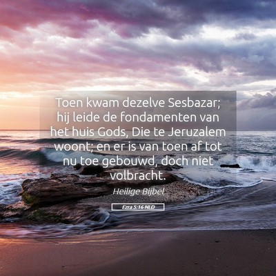 Picture 05 - Ezra 5:16 NLD - Toen kwam dezelve Sesbazar; hij leide de - Bible Verse Picture