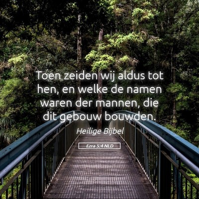 Picture 05 - Ezra 5:4 NLD - Toen zeiden wij aldus tot hen, en welke de namen - Bible Verse Picture