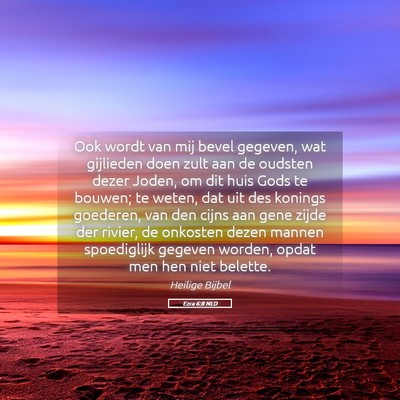 Picture 05 - Ezra 6:8 NLD - Ook wordt van mij bevel gegeven, wat gijlieden - Bible Verse Picture