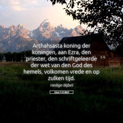Picture 05 - Ezra 7:12 NLD - Arthahsasta koning der koningen, aan Ezra, den - Bible Verse Picture
