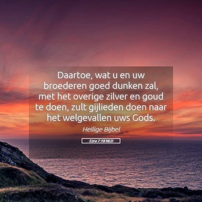 Picture 05 - Ezra 7:18 NLD - Daartoe, wat u en uw broederen goed dunken zal, - Bible Verse Picture