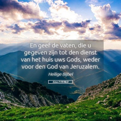 Picture 05 - Ezra 7:19 NLD - En geef de vaten, die u gegeven zijn tot den - Bible Verse Picture