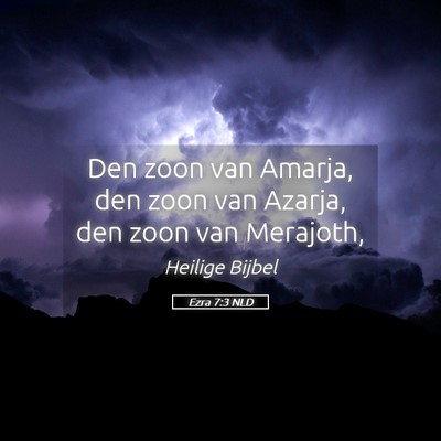 Picture 05 - Ezra 7:3 NLD - Den zoon van Amarja, den zoon van Azarja, den - Bible Verse Picture