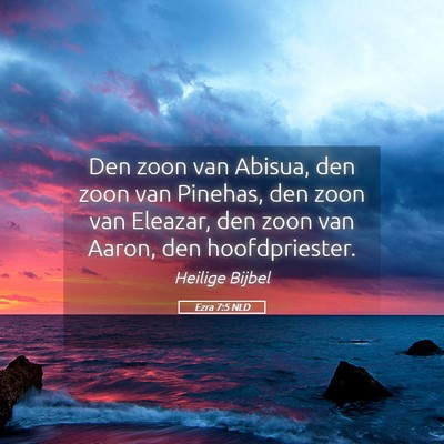 Picture 05 - Ezra 7:5 NLD - Den zoon van Abisua, den zoon van Pinehas, den - Bible Verse Picture