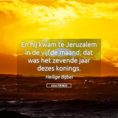 Picture 05 - Ezra 7:8 NLD - En hij kwam te Jeruzalem in de vijfde maand; dat - Bible Verse Picture
