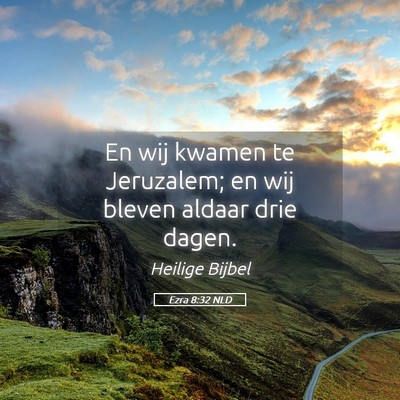 Picture 05 - Ezra 8:32 NLD - En wij kwamen te Jeruzalem; en wij bleven aldaar - Bible Verse Picture