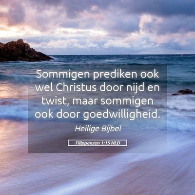 Picture 05 - Filippenzen 1:15 NLD - Sommigen prediken ook wel Christus door nijd en - Bible Verse Picture
