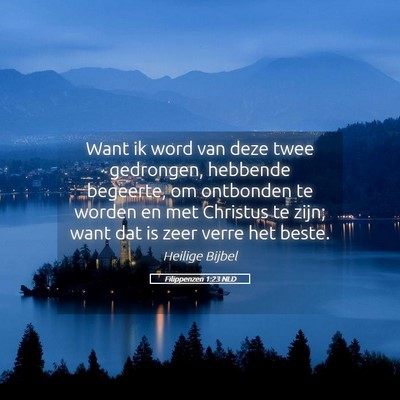Picture 05 - Filippenzen 1:23 NLD - Want ik word van deze twee gedrongen, hebbende - Bible Verse Picture