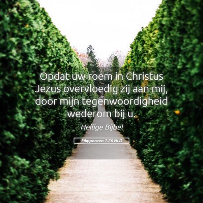 Picture 05 - Filippenzen 1:26 NLD - Opdat uw roem in Christus Jezus overvloedig zij - Bible Verse Picture