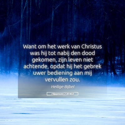 Picture 05 - Filippenzen 2:30 NLD - Want om het werk van Christus was hij tot nabij - Bible Verse Picture