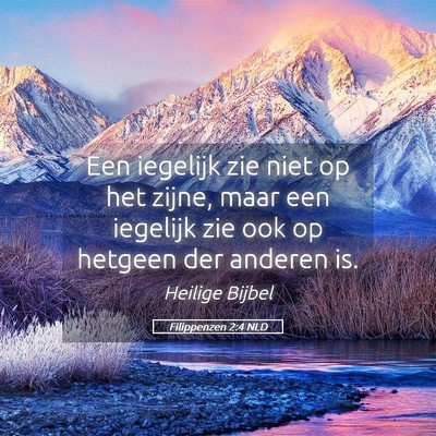 Picture 05 - Filippenzen 2:4 NLD - Een iegelijk zie niet op het zijne, maar een - Bible Verse Picture