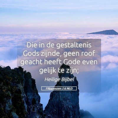 Picture 05 - Filippenzen 2:6 NLD - Die in de gestaltenis Gods zijnde, geen roof - Bible Verse Picture