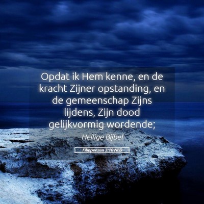 Picture 05 - Filippenzen 3:10 NLD - Opdat ik Hem kenne, en de kracht Zijner - Bible Verse Picture