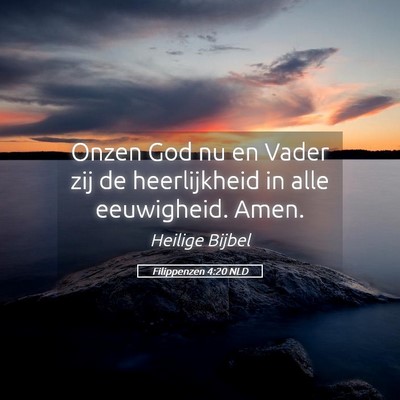 Picture 05 - Filippenzen 4:20 NLD - Onzen God nu en Vader zij de heerlijkheid in alle - Bible Verse Picture
