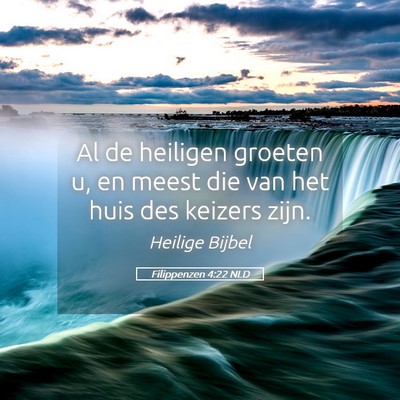 Picture 05 - Filippenzen 4:22 NLD - Al de heiligen groeten u, en meest die van het - Bible Verse Picture