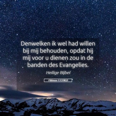 Picture 05 - Filémon 1:13 NLD - Denwelken ik wel had willen bij mij behouden, - Bible Verse Picture