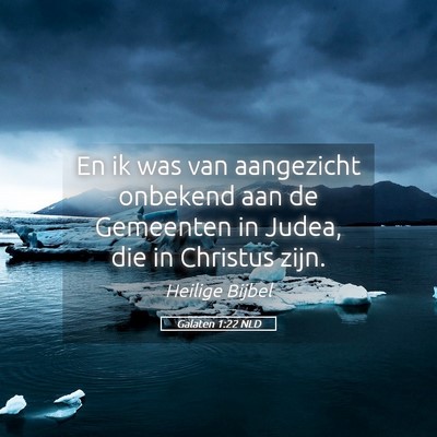 Picture 05 - Galaten 1:22 NLD - En ik was van aangezicht onbekend aan de - Bible Verse Picture