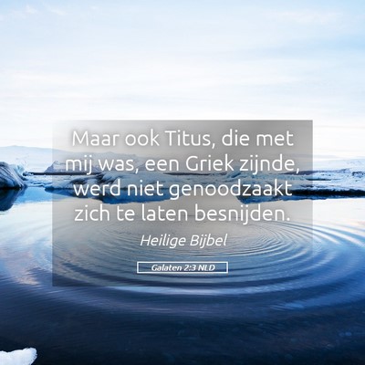 Picture 05 - Galaten 2:3 NLD - Maar ook Titus, die met mij was, een Griek - Bible Verse Picture