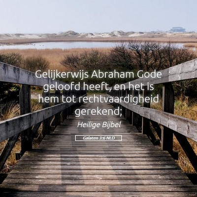 Picture 05 - Galaten 3:6 NLD - Gelijkerwijs Abraham Gode geloofd heeft, en het - Bible Verse Picture