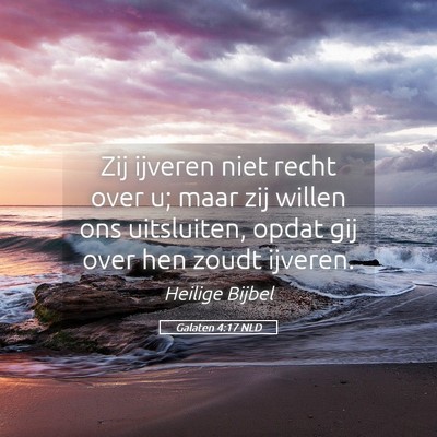 Picture 05 - Galaten 4:17 NLD - Zij ijveren niet recht over u; maar zij willen - Bible Verse Picture