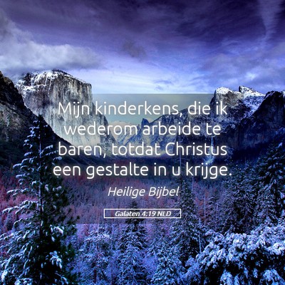Picture 05 - Galaten 4:19 NLD - Mijn kinderkens, die ik wederom arbeide te baren, - Bible Verse Picture