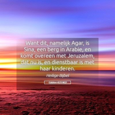 Picture 05 - Galaten 4:25 NLD - Want dit, namelijk Agar, is Sina, een berg in - Bible Verse Picture