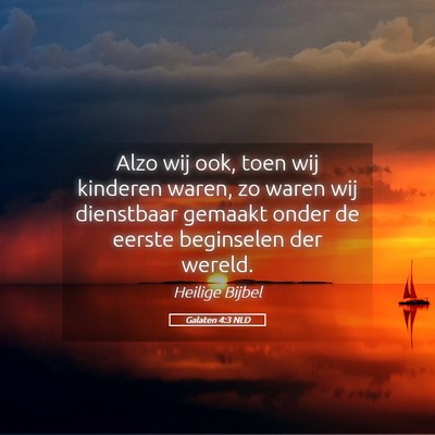 Picture 05 - Galaten 4:3 NLD - Alzo wij ook, toen wij kinderen waren, zo waren - Bible Verse Picture
