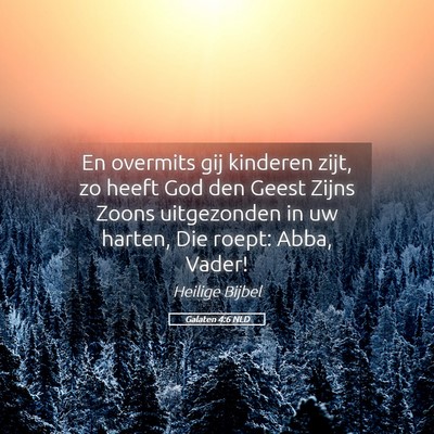 Picture 05 - Galaten 4:6 NLD - En overmits gij kinderen zijt, zo heeft God den - Bible Verse Picture