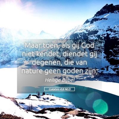 Picture 05 - Galaten 4:8 NLD - Maar toen, als gij God niet kendet, diendet gij - Bible Verse Picture