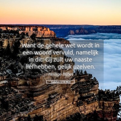 Picture 05 - Galaten 5:14 NLD - Want de gehele wet wordt in een woord vervuld, - Bible Verse Picture