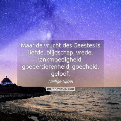 Picture 05 - Galaten 5:22 NLD - Maar de vrucht des Geestes is liefde, blijdschap, - Bible Verse Picture