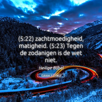 Picture 05 - Galaten 5:23 NLD - (5:22) zachtmoedigheid, matigheid. (5:23) Tegen - Bible Verse Picture