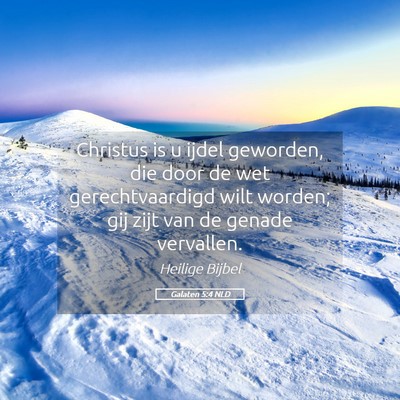 Picture 05 - Galaten 5:4 NLD - Christus is u ijdel geworden, die door de wet - Bible Verse Picture