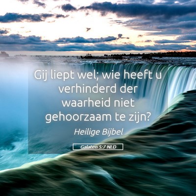 Picture 05 - Galaten 5:7 NLD - Gij liept wel; wie heeft u verhinderd der - Bible Verse Picture