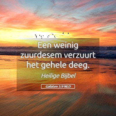 Picture 05 - Galaten 5:9 NLD - Een weinig zuurdesem verzuurt het gehele - Bible Verse Picture