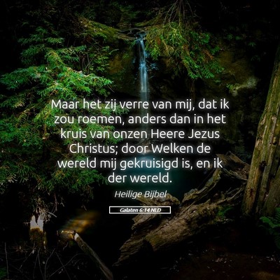 Picture 05 - Galaten 6:14 NLD - Maar het zij verre van mij, dat ik zou roemen, - Bible Verse Picture
