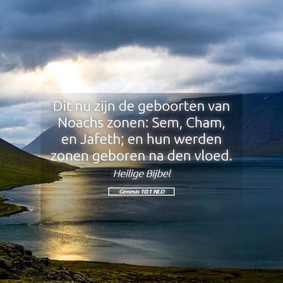 Picture 05 - Genesis 10:1 NLD - Dit nu zijn de geboorten van Noachs zonen: Sem, - Bible Verse Picture