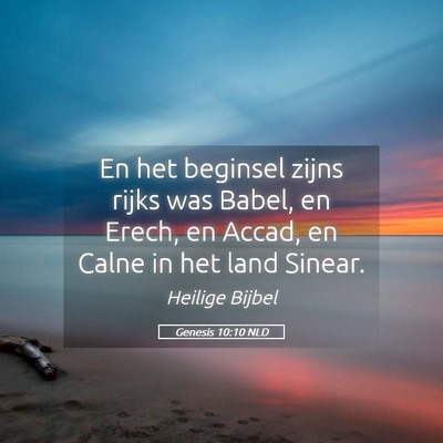 Picture 05 - Genesis 10:10 NLD - En het beginsel zijns rijks was Babel, en Erech, - Bible Verse Picture