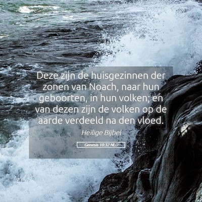 Picture 05 - Genesis 10:32 NLD - Deze zijn de huisgezinnen der zonen van Noach, - Bible Verse Picture