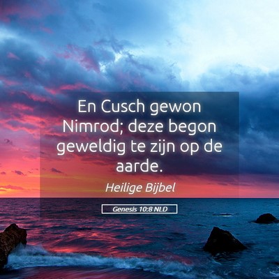 Picture 05 - Genesis 10:8 NLD - En Cusch gewon Nimrod; deze begon geweldig te - Bible Verse Picture