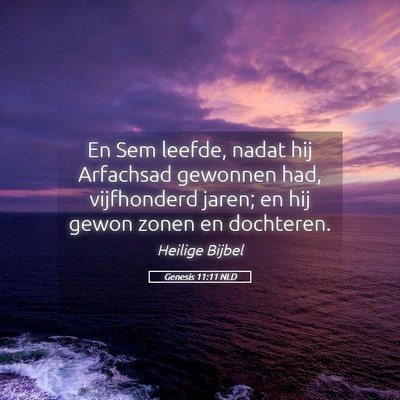 Picture 05 - Genesis 11:11 NLD - En Sem leefde, nadat hij Arfachsad gewonnen had, - Bible Verse Picture