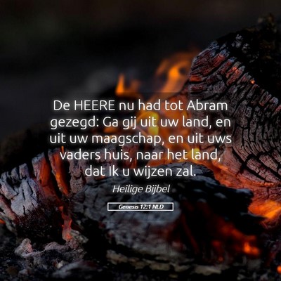 Picture 05 - Genesis 12:1 NLD - De HEERE nu had tot Abram gezegd: Ga gij uit uw - Bible Verse Picture