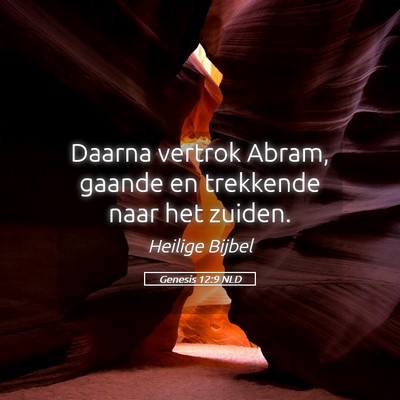 Picture 05 - Genesis 12:9 NLD - Daarna vertrok Abram, gaande en trekkende naar - Bible Verse Picture