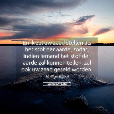 Picture 05 - Genesis 13:16 NLD - En Ik zal uw zaad stellen als het stof der aarde, - Bible Verse Picture