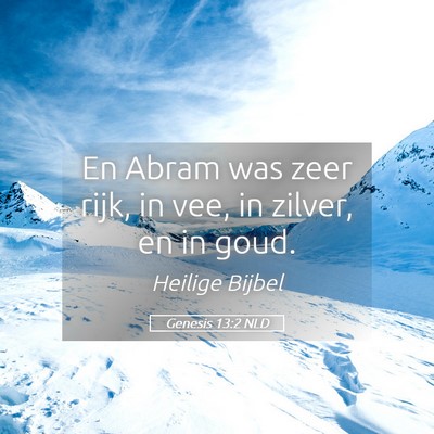 Picture 05 - Genesis 13:2 NLD - En Abram was zeer rijk, in vee, in zilver, en in - Bible Verse Picture