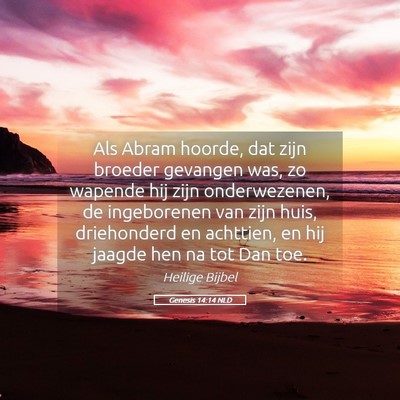 Picture 05 - Genesis 14:14 NLD - Als Abram hoorde, dat zijn broeder gevangen was, - Bible Verse Picture